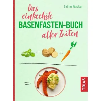 Das einfachste Basenfasten-Buch aller Zeiten - Wacker, Sabine