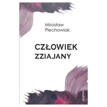 Człowiek zziajany - PIECHOWIAK MIROSŁAW