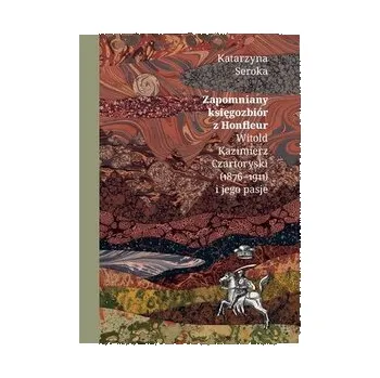 Umění Zapomniany księgozbiór z Honfleur. Witold Kazimierz Czartoryski (1876-1911) i jego pasje - Seroka Katarzyna