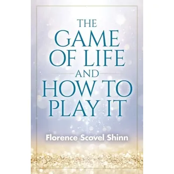 Game of Life and How to Play It - Shinn, Florence Scovel