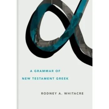 A Grammar of New Testament Greek - Whitacre, Rodney A