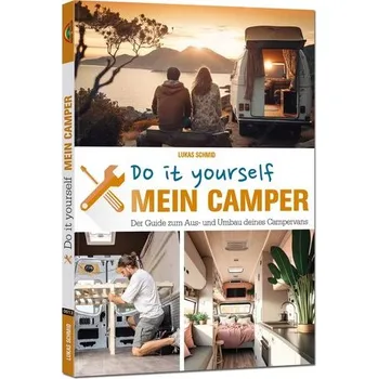 Mein Camper - Der Guide zum Selbstausbau - - Schmid, Lukas