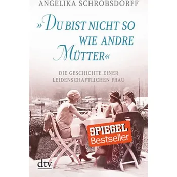 'Du bist nicht so wie andre Mütter' - Schrobsdorff, Angelika [DE] (2016, Brožovaná / brožovaná, DTV)