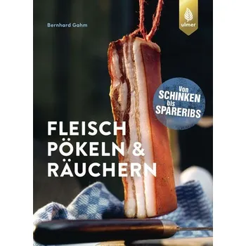Fleisch pökeln und räuchern - Gahm, Bernhard