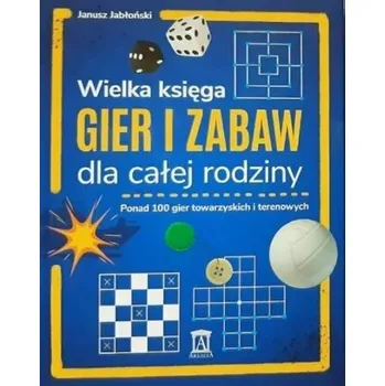 Wielka księga gier i zabaw dla całej rodziny - Janusz Jabłkowski