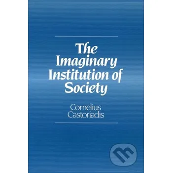 The Imaginary Institution of Society - Cornelius Castoriadis Polity Press