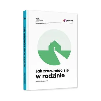 Jak zrozumieć się w rodzinie. Wydawnictwo Natuli