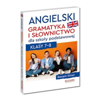 Anglický jazyk Angielski. Gramatyka i słownictwo dla szkoły podstawowej. Klasy 7-8