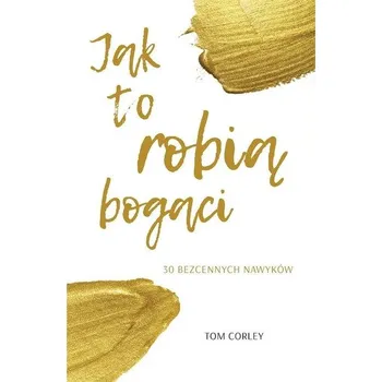 Osobní rozvoj Jak to robią bogaci. 30 bezcennych nawyków