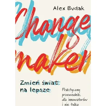 Osobní rozvoj Changemaker. Zmień świat na lepsze. Praktyczny przewodnik dla innowatorów i nie tylko