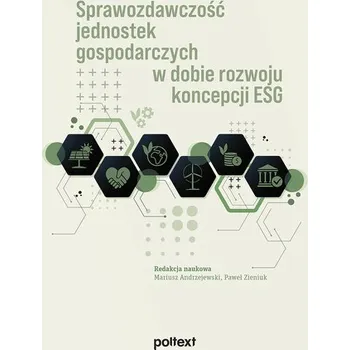 Sprawozdawczość jednostek gospodarczych w dobie rozwoju koncepcji ESG - OPRACOWANIE&nbsp;ZBIOROWE