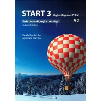Start 3. Higher Beginner Polish. Podręcznik do nauki języka polskiego na poziomie A2 z nagraniami online