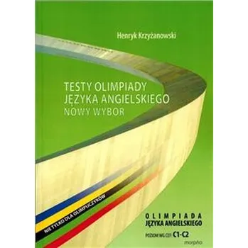 Testy Olimpiady Języka Angielskiego nowy wybór C1-C2 - Henryk Krzyzanowski