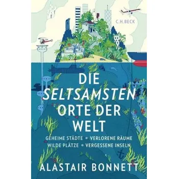 Die seltsamsten Orte der Welt - Alastair Bonnett