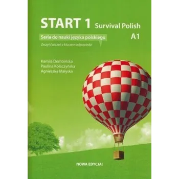 Start 1. Survival Polish. Ćwiczenia do nauki języka polskiego na poziomie A1 z kluczem. Wydanie 2023