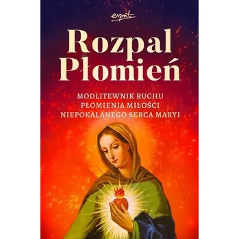 Rozpal Płomień Modlitewnik Ruchu Płomienia Miłości Niepokalanego Serca Maryi - Dariusz Dąbrowski