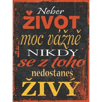 Obraz Cedule Neber život moc vážně nikdy se z toho nedostaneš živý