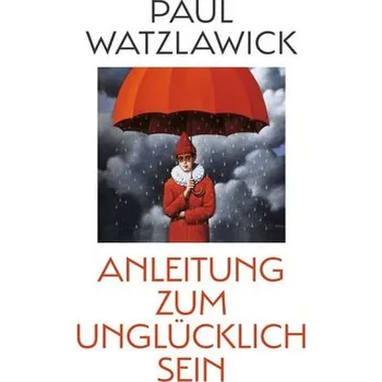 Osobní rozvoj Anleitung zum Unglücklichsein - Paul Watzlawick [DE] (2021, Měkká, Piper Verlag GmbH)