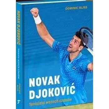 Literární biografie NOVAK DJOKOVIĆ: tenisista wszech czasów - Dominic Bliss