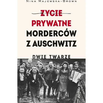 Życie prywatne morderców z Auschwitz. Dwie twarze