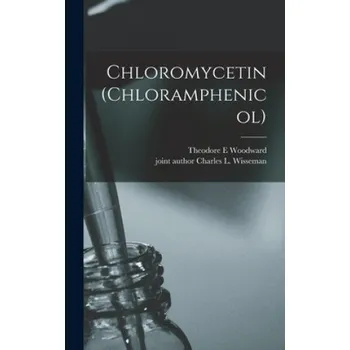 Chloromycetin (chloramphenicol) – Theodore E. Woodward,Charles L. Joint Author Wisseman (EN)