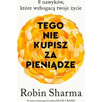 Osobní rozvoj Tego nie kupisz za pieniądze. 8 nawyków, które wzbogacą twoje życie