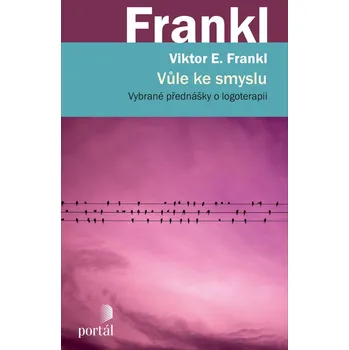 Vůle ke smyslu: Vybrané přednášky o logoterapii - Viktor E. Frankl (2023, brožovaná)