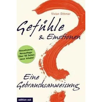 Gefühle & Emotionen - Eine Gebrauchsanweisung - Dittmar, Vivian