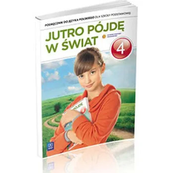 ZxxxJutro pójdę w świat Szkoła Podstawowa kl. 4 podręcznik wyd. 2012