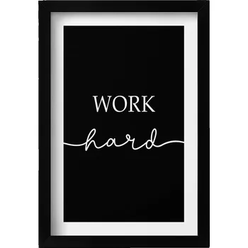 Obraz Ozdobný nástěnný obraz v černém rámu s motivačním nápis Work hard, 20x30 cm