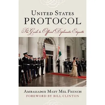 Cestování United States Protocol: The Guide to Official Diplomatic Etiquette – Mary French (EN)