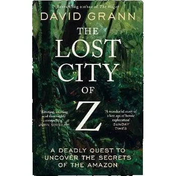 Cizojazyčná kniha The Lost City of Z: A Legendary British Explorer's Deadly Quest to Uncover the Secrets of