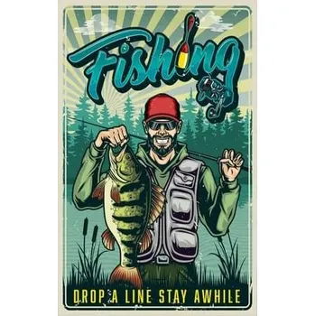 Obraz Cedule Fishing - Drop a Line Stay Awhile