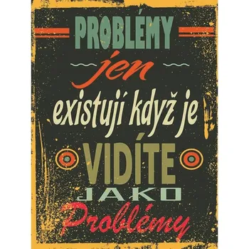 Obraz Cedule Problémy jen existují když je vidíte Jako Problémy