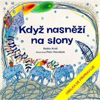 Když nasněží na slony - Robin Král, Petr Horáček (2025, pevná)