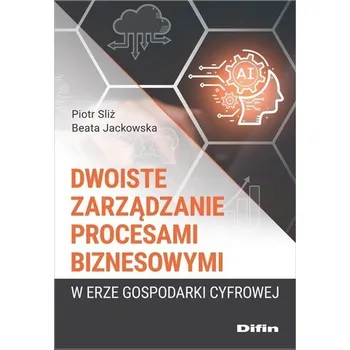 Dwoiste zarządzanie procesami biznesowymi w erze.. - Sliż Piotr