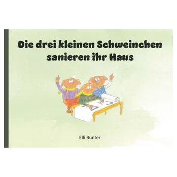 První čtění Die drei kleinen Schweinchen sanieren ihr Haus - Bunter, Elli