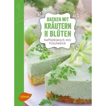 Backen mit Kräutern und Blüten - Scott, Petra Katrin