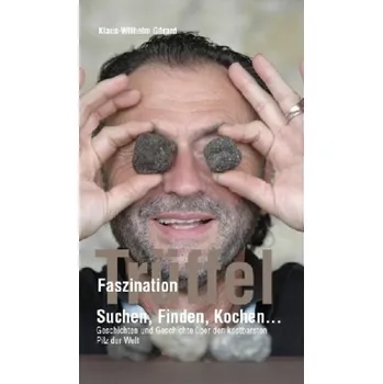 Faszination Trüffel - Gerard, Klaus-Wilhelm