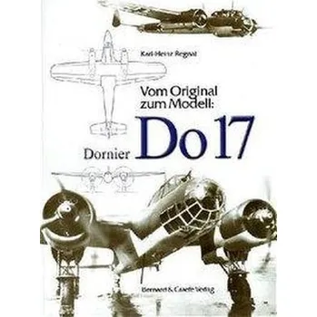 Vom Original zum Modell: Dornier Do 17 - Regnat, Karl-Heinz