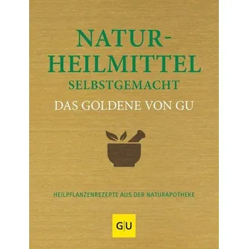 Naturheilmittel selbstgemacht Das Goldene von GU - Wenzel Melanie