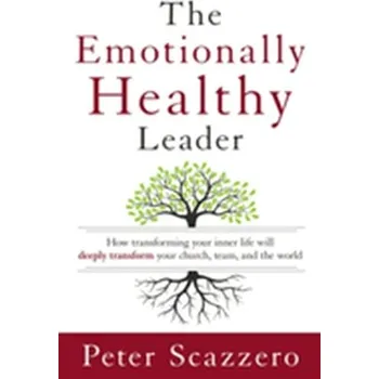 The Emotionally Healthy Leader - Scazzero, Peter