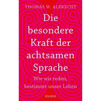 Osobní rozvoj Die besondere Kraft der achtsamen Sprache - Wie wir reden, bestimmt unser Leben - Albrecht, Thomas