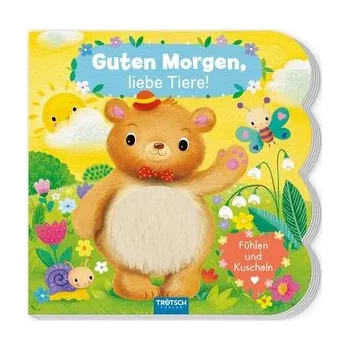 První čtění Trötsch Fühlbuch Guten Morgen, liebe Tiere! Fühlen und Kuscheln - Trötsch Verlag GmbH & Co. KG