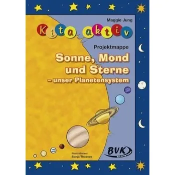 Předškolní výuka Kita aktiv: 'Projektmappe Sonne, Mond und Sterne' - Jung, Maggie