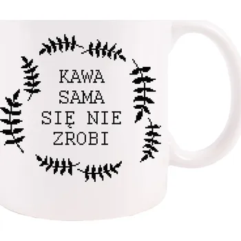 HRNEK s potiskem KÁVA SE SAMA NEUDĚLÁ BÍLÝ HRNEK 330 ml Vtipný Potisk