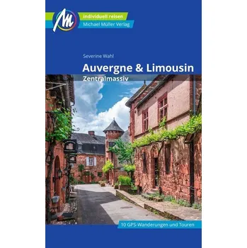 Cestování Auvergne & Limousin - Zentralmassiv Reiseführer Michael Müller Verlag - Wahl, Severine
