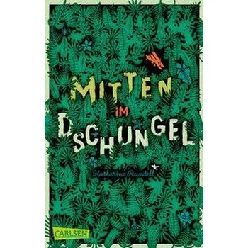 Mitten im Dschungel - Rundell, Katherine [DE] (2021, Brožovaná, Carlsen Verlag GmbH)