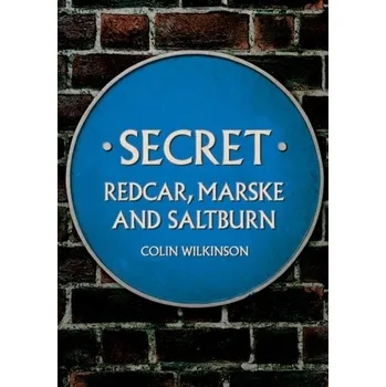 Cestování Secret Redcar, Marske and Saltburn - Wilkinson, Colin