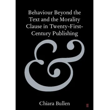 Kniha Behaviour Beyond the Text and the Morality Clause in Twenty-First-Century Publishing – Chiara Bullen (EN)
